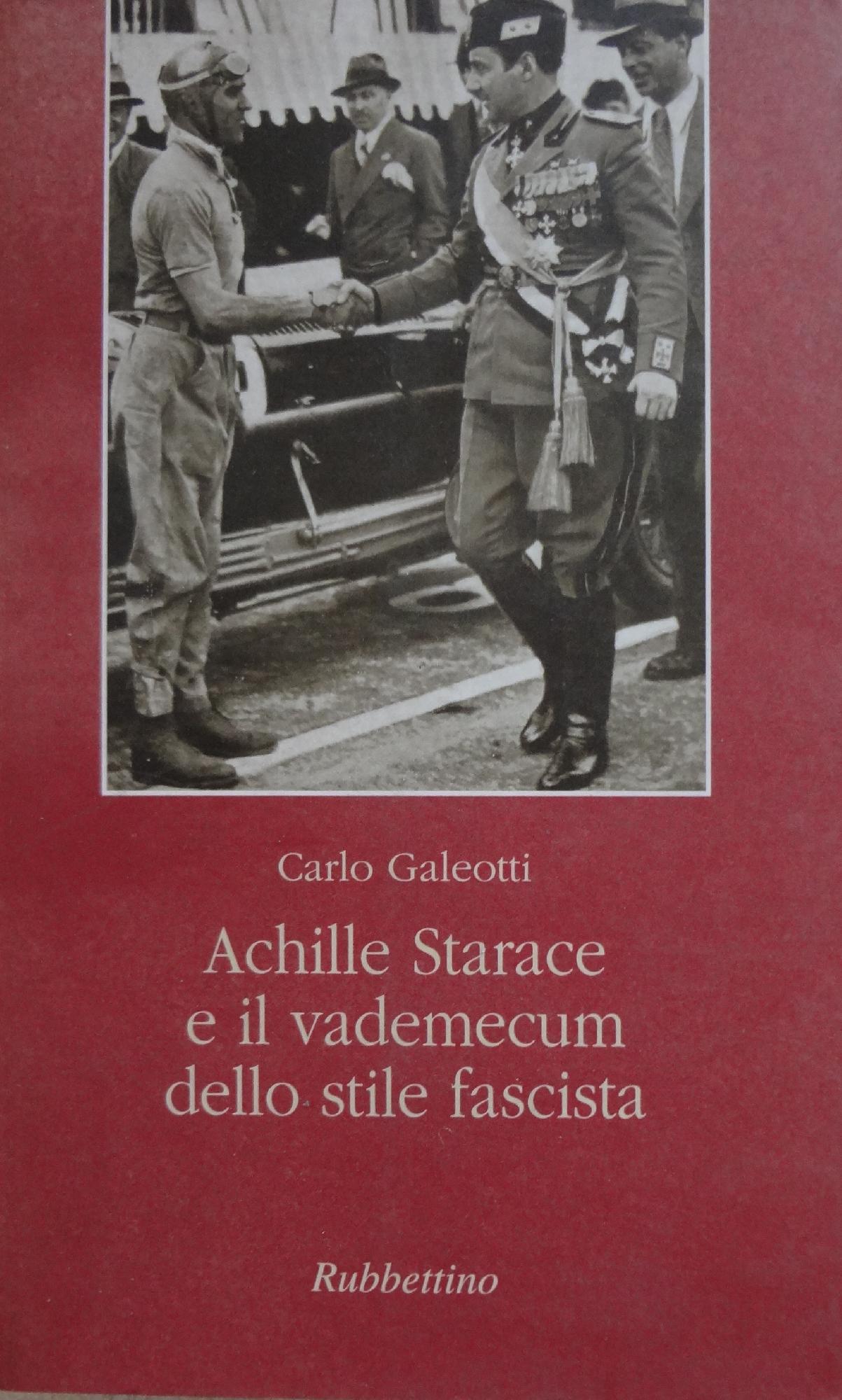 Achille Starace e il vademecum dello stile fascista - Galeotti Carlo