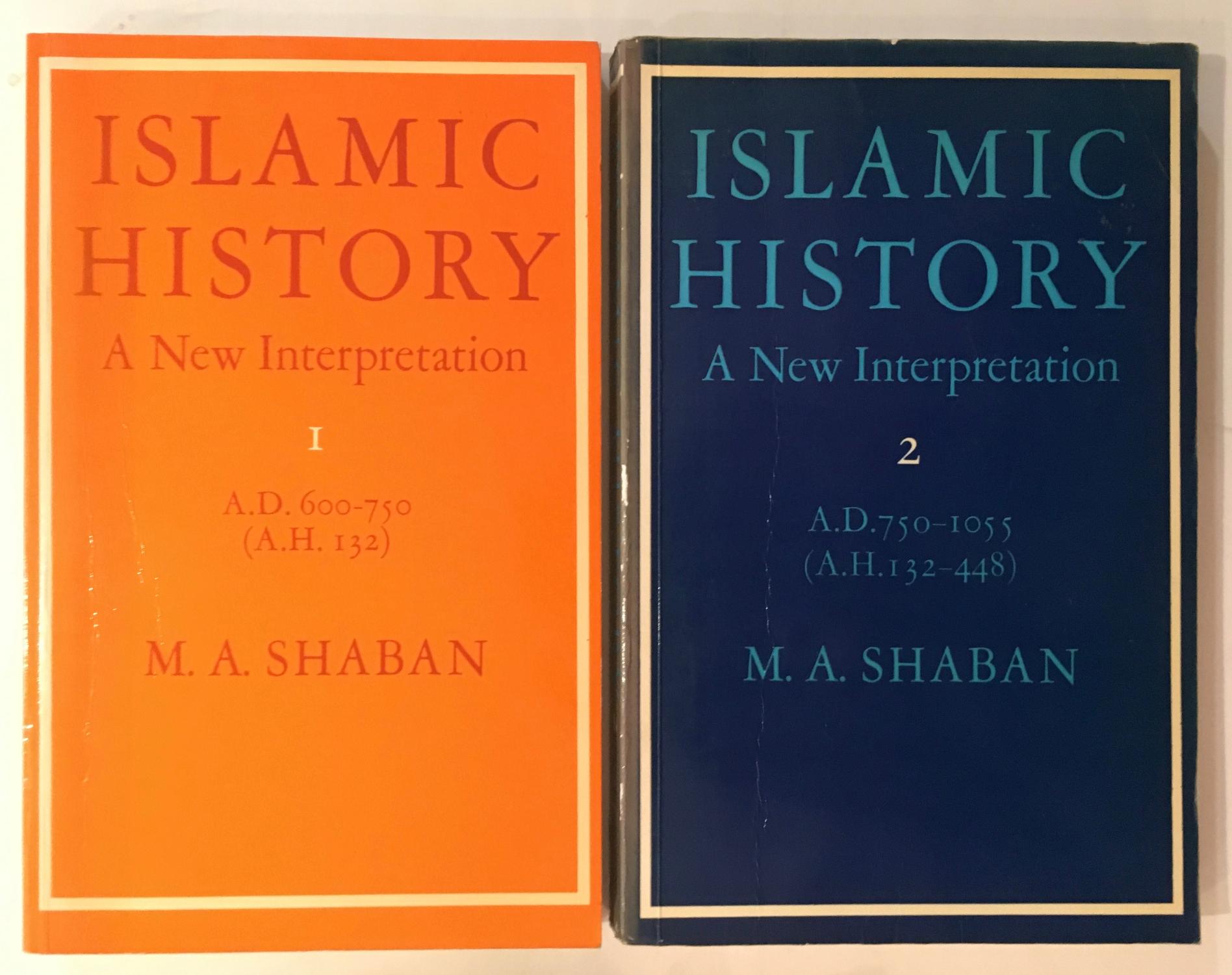 Islamic History: A New Interpretation [2 volume set] (Vol 1. A.D. 600-750 (A.H. 132) ; Vol 2. A.D.750-1055 (A.H. 132-448)) - M. A. Shaban