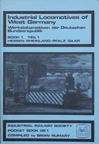 INDUSTRIAL LOCOMOTIVES OF WEST GERMANY - BOOK 1 - HESSEN/RHEINLAND-PFALZ/SAAR - RUMARY BRIAN