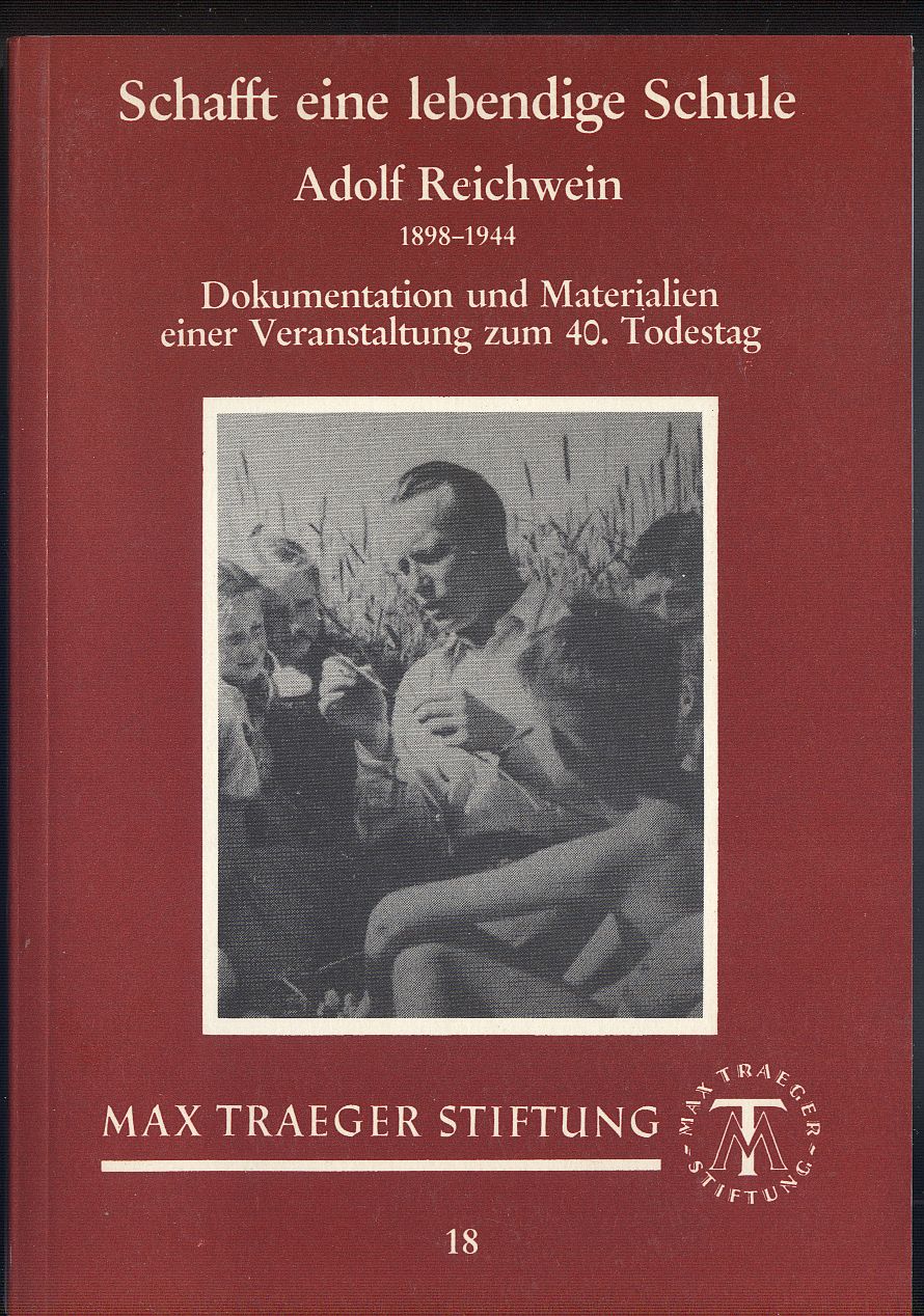 Schafft eine lebendige Schule: Adolf Reichwein (1898-1944). Dokumentation und Materialien einer Veranstaltung der Gewerkschaft Erziehung und Wissenschaft zum 40. Todestag von Adolf Reichwein in Bodenrod (Butzbach), Taunus. - Max-Traeger-Stiftung, Frankfurt (Hrsg.)