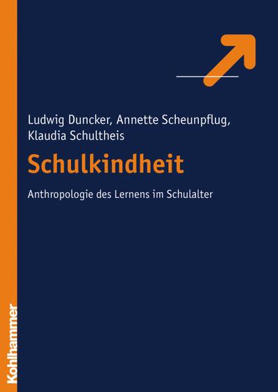 Schulkindheit - Zur Anthropologie des Lernens im Schulalter (Pädagogik der Lebensalter, Band 3) - Ludwig Duncker, Annette Scheunpflug, Klaudia Schultheis