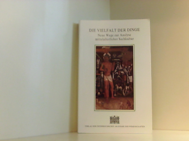 Die Vielfalt der Dinge: Neue Wege zur Analyse mittelalterlicher Sachkultur. Internationaler Kongress Krems an der Donau 4. bis 7 Oktober 1994. . / Diskussionen und Materialien, Band 3) Neue Wege zur Analyse mittelalterlicher Sachkultur. Internationaler Kongress Krems an der Donau 4. bis 7 Oktober 1994. Gedenkschrift in memoriam Harry Kühnel - Hundsbichler, Helmut, Gerhard Jaritz und Thomas Kühtreiber