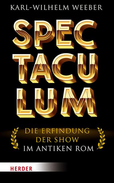 Spectaculum : Die Erfindung der Show im antiken Rom - Karl-Wilhelm Weeber