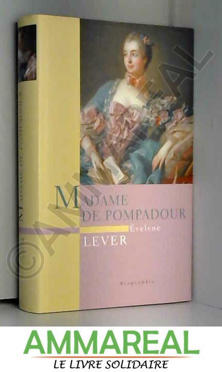 Madame de Pompadour, biographie - Evelyne LEVER