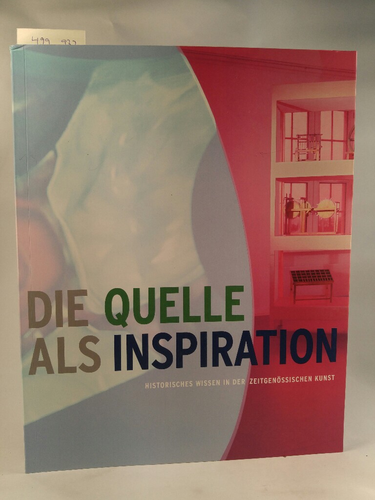 Die Quelle als Inspiration. Historisches Wissen in der zeitgenössischen Kunst. [Neubuch] Ausstellung der Franckeschen Stiftungen zu Halle. 18. Juni bis 1. September 2002. - Larass, Petra und Patricia Drück