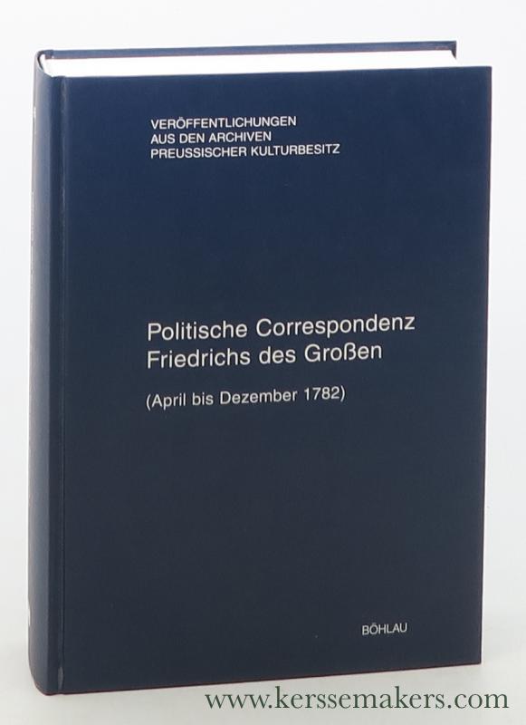 Friedrich der Große - Fréderic le Grand. Politische Correspondenz. Band 47. (April bis Dezember 1782). - Friedrich der Große - Fréderic le Grand / Peter Baumgart / Frank Althoff.