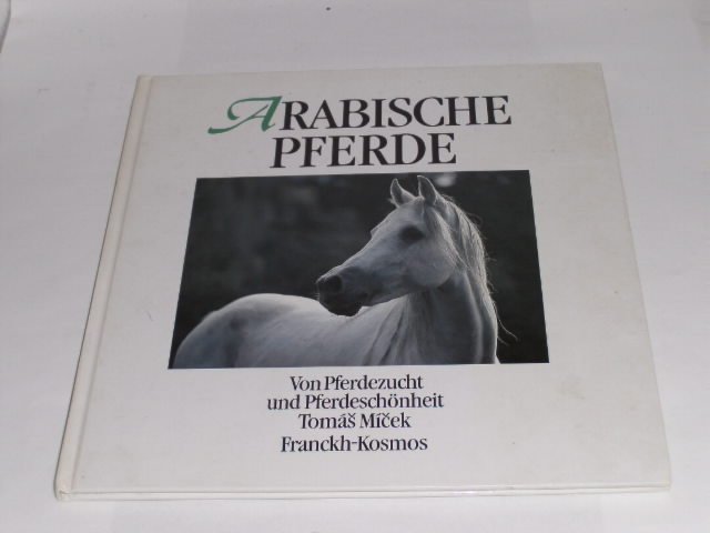 Arabische Pferde. Von Pferdezucht und Pferdeschönheit. - Pferde - Micek, Tomas