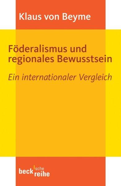 Föderalismus und regionales Bewusstsein: Ein internationaler Vergleich. - Beyme Klaus, von,