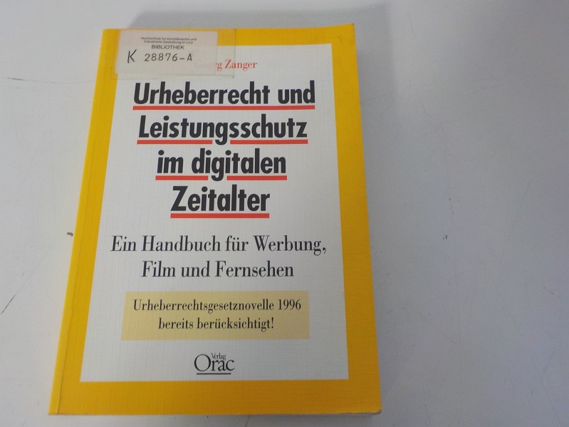 Urheberrecht und Leistungsschutz im dig62len Ze62lter Ein Handbuch für Werbung, Film und Fernsehen - Zanger, Georg