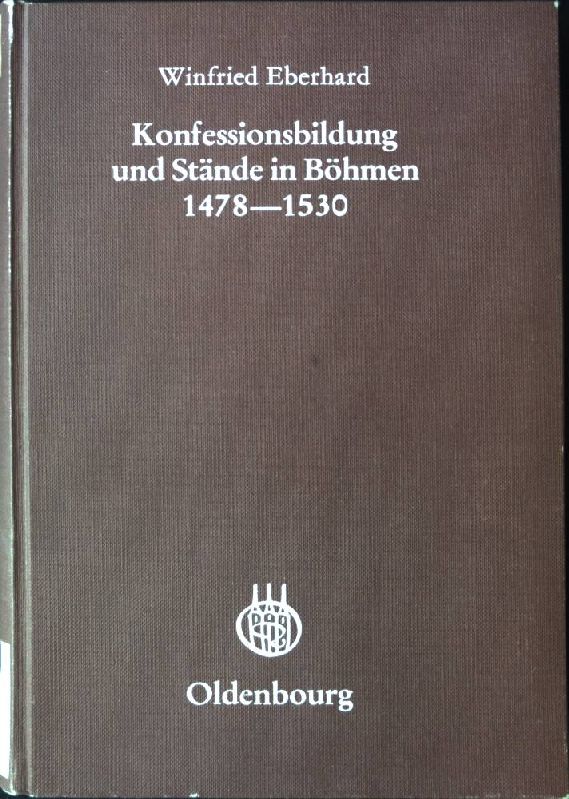 Konfessionsbildung und Stände in Böhmen : 1478 - 1530. Collegium Carolinum (München): Veröffentlichungen des Collegium Carolinum ; Bd. 38. - Eberhard, Winfried