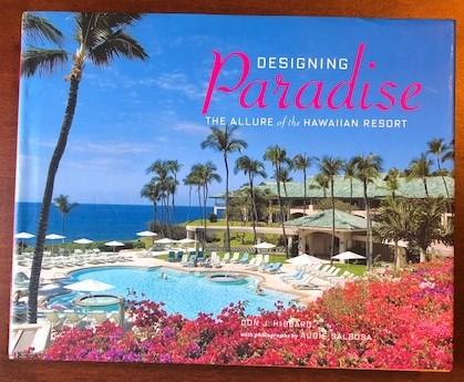 Designing Paradise: The Allure of the Hawaiian Resort by Don J. Hibbard 