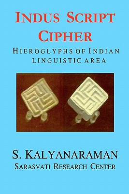 Indus Script Cipher: Hieroglyphs of Indian Linguistic Area (Paperback or Softback) - Kalyanaraman, S.