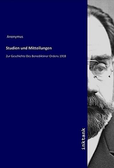 Studien und Mitteilungen : Zur Geschichte Des Benediktiner Ordens 1918 - Anonym