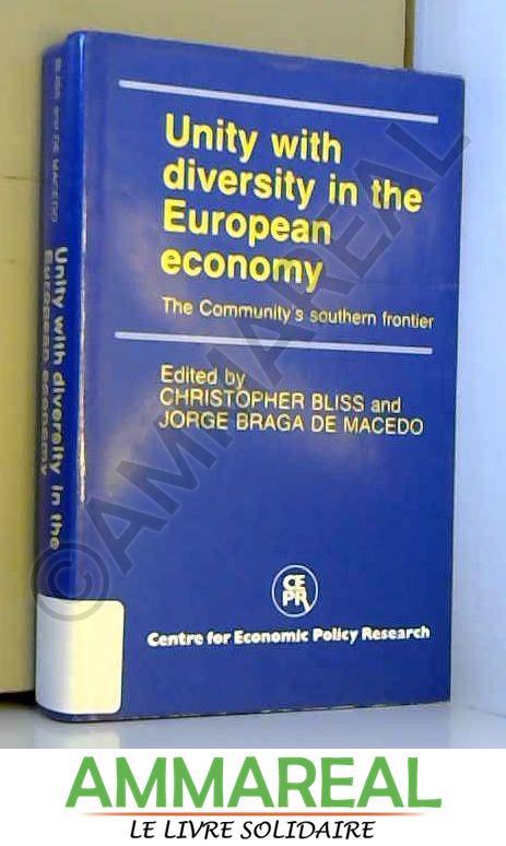 Unity with Diversity in the European Economy: The Community's Southern Frontier - Christopher Bliss et Jorge Braga De Macedo