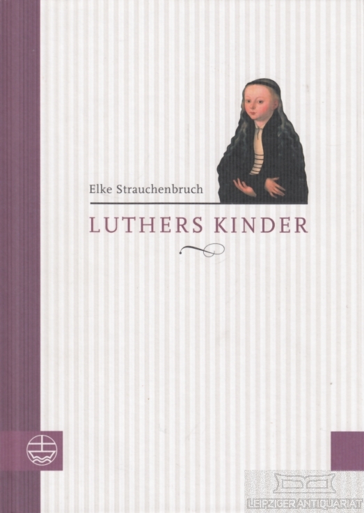 Luthers Kinder. - Strauchenbruch, Elke.