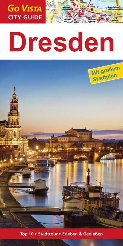 Go Vista City Guide Dresden : Top 10, Stadttour, Erleben & Genießen - Roland Mischke