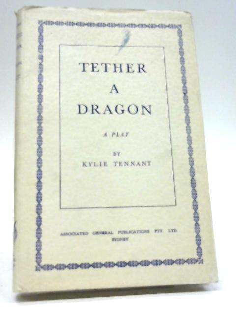 Tether a Dragon - Kylie Tennant