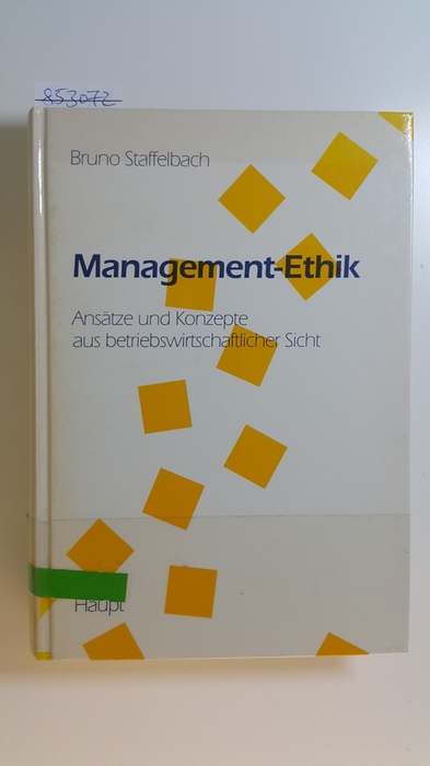 Management-Ethik : Ansätze und Konzepte aus betriebswirtschaftlicher Sicht - Staffelbach, Bruno