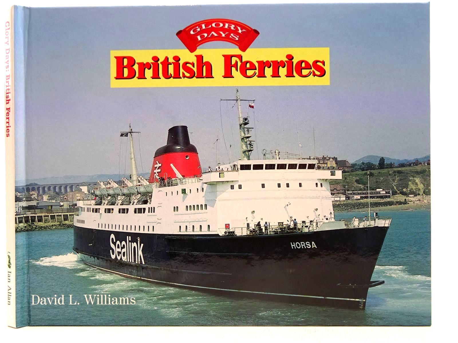 BRITISH FERRIES (GLORY DAYS) by Williams, David L.: Fine Hardback (2003 ...