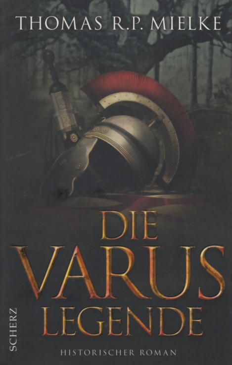 Die Varus-Legende Historischer Roman - Mielke, Thomas R. P.