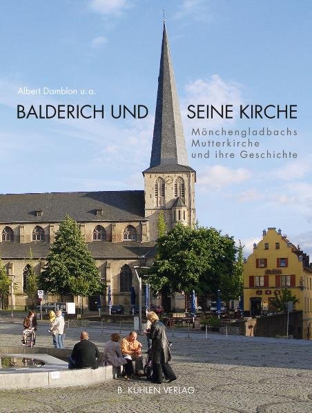 Balderich und seine Kirche: Mönchengladbachs Mutterkirche und ihre Geschichte - Damblon, Albert, Norbert Bude und Ulrich Clancett