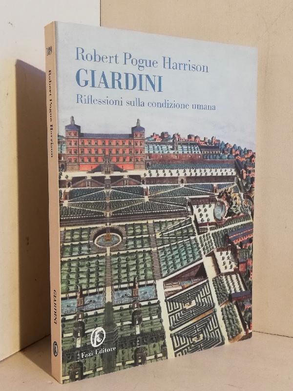 Giardini: riflessioni sulla condizione umana. Traduzione di Marianna Matullo e Valentina Nicolì - Harrison Robert Pogue
