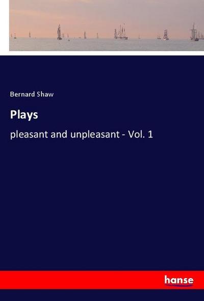Plays : pleasant and unpleasant - Vol. 1 - Bernard Shaw