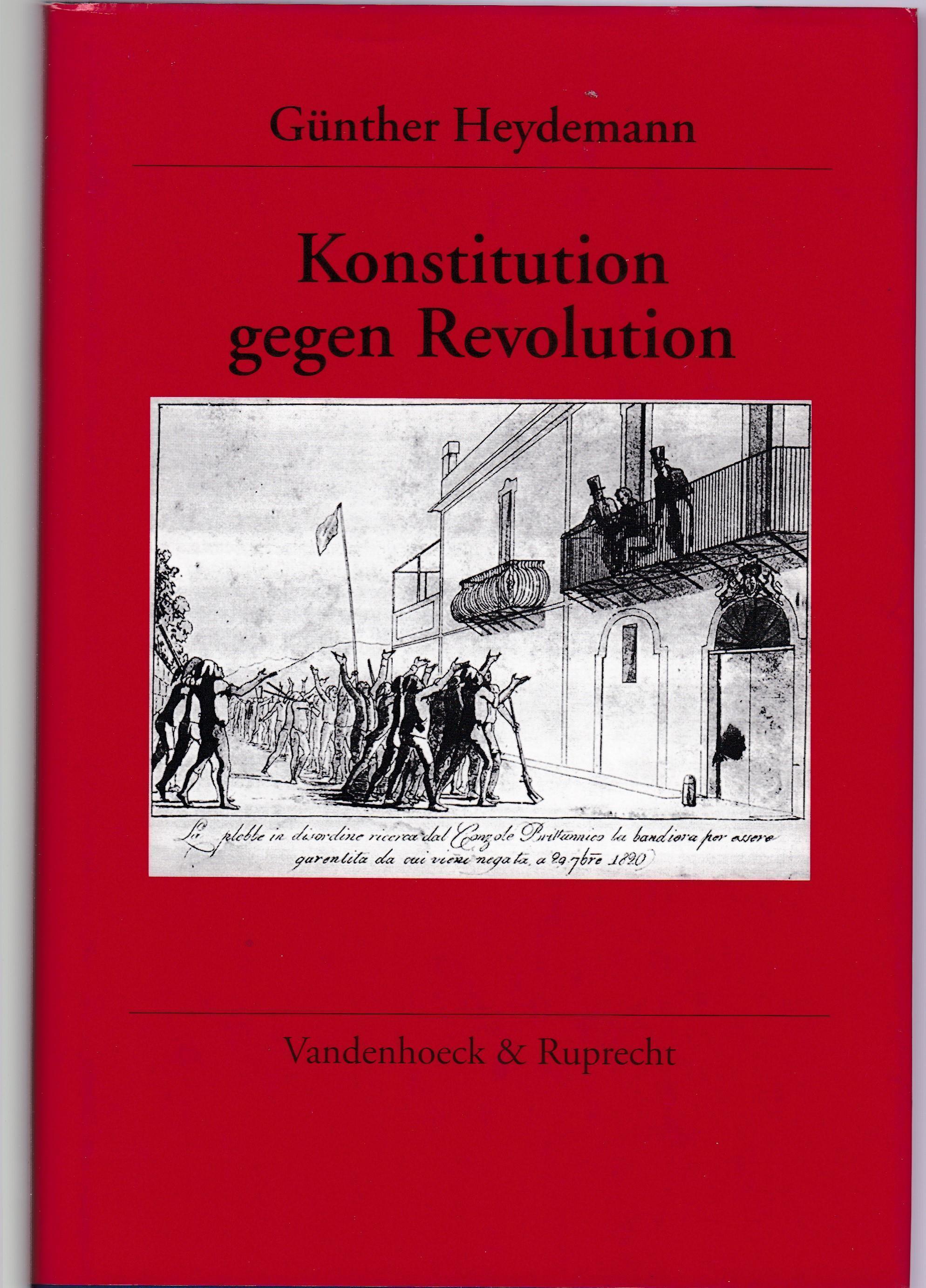 Konstitution gegen Revolution. Die britische Deutschland- und Italienpolitik 1815-1845, - Heydemann, Günther