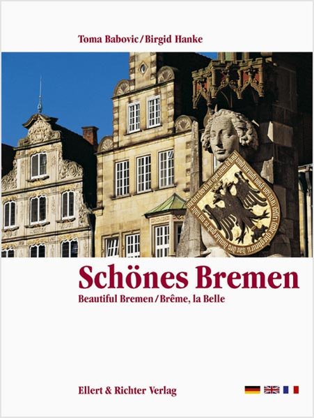 Schönes Bremen. Eine Bildreise. Beautiful Bremen / Breme, la Belle - Toma, Babovic und Hanke Birgid