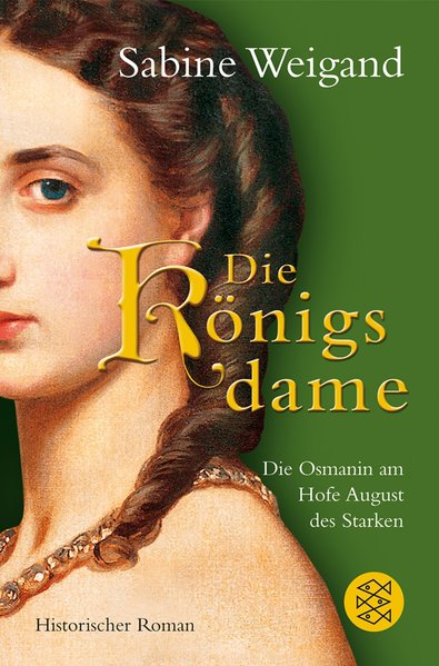 Die Königsdame: Die Osmanin am Hofe von August dem Starken. Historischer Roman - Weigand, Sabine