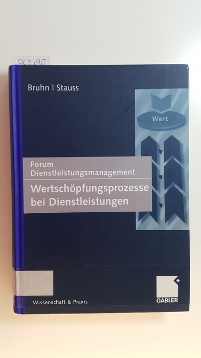 Wertschöpfungsprozesse bei Dienstleistungen : Forum Dienstleistungsmanagement - Bruhn, Manfred ; Stauss, Bernd