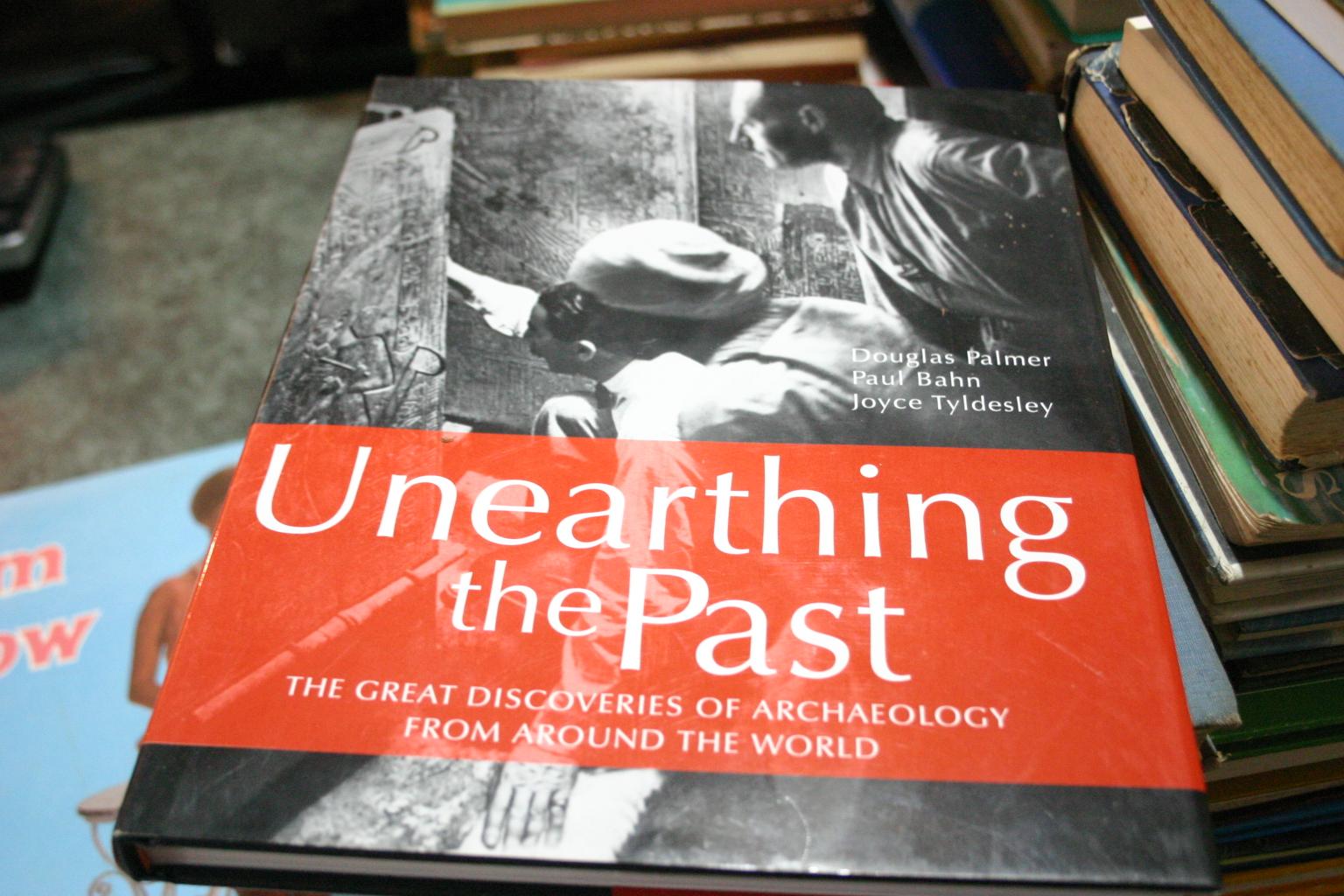 Unearthing The Past - Douglas Palmer; Paul Bahn; Joyce Tyldesley