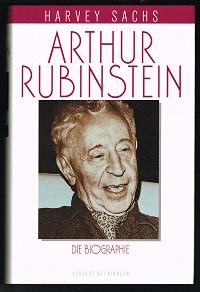 Arthur Rubinstein: Die Biographie. - - Sachs, Harvey