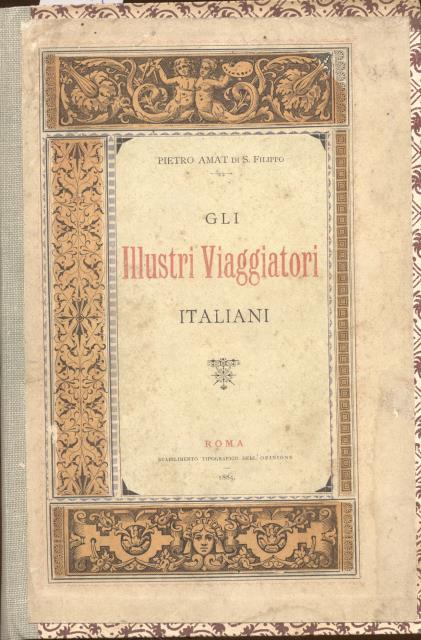 GLI ILLUSTRI VIAGGIATORI ITALIANI. Con una antologia dei loro scritti. - AMAT Di San FILIPPO Pietro.