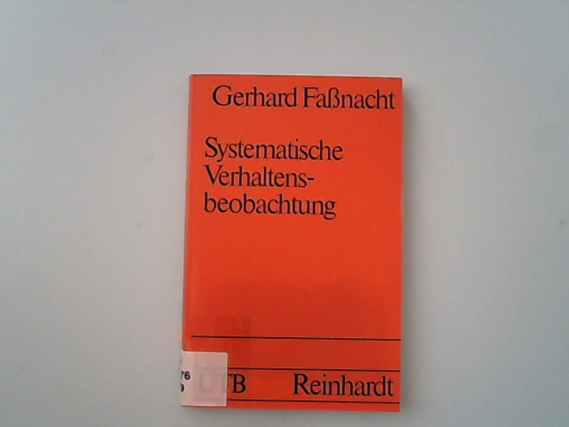 Systematische Verhaltensbeobachtung : Eine Einführung in die Methodologie und Praxis. Uni-Taschenbücher ; 889. - Fassnacht, Gerhard,