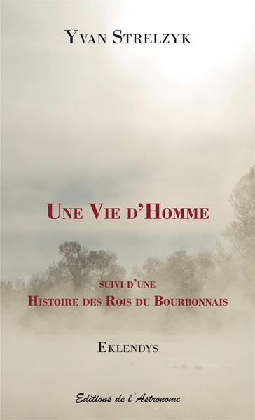 une vie d'homme ; histoire des rois du Bourbonnais - Strelzyk, Yvan