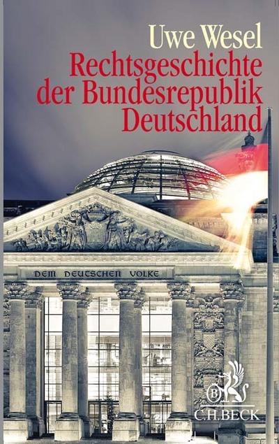 Rechtsgeschichte der Bundesrepublik Deutschland : Von der Besatzungszeit bis zur Gegenwart - Uwe Wesel