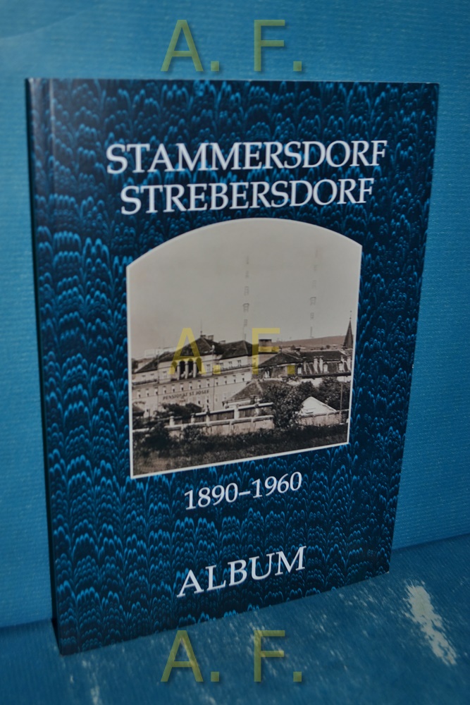 Stammersdorf-Strebersdorf 1890 - 1960. - Weber, Günter (Herausgeber)