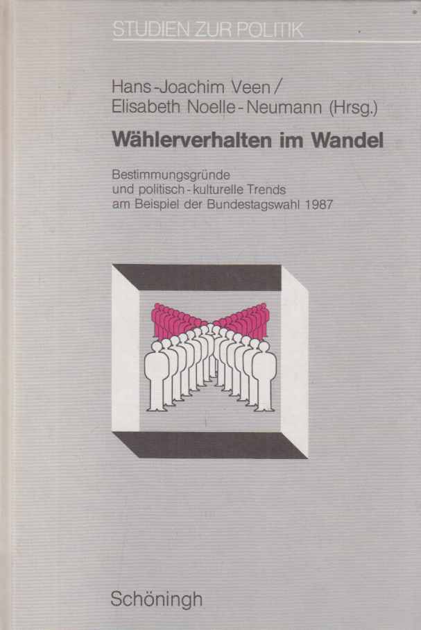 Wählerverhalten im Wandel : Bestimmungsgründe und politisch-kulturelle Trends am Beispiel der Bundestagswahl 1987. Hans-Joachim Veen ; Elisabeth Noelle-Neumann (Hrsg.) / Studien zur Politik ; Bd. 16. - Veen, Hans-Joachim (Hrsg.)