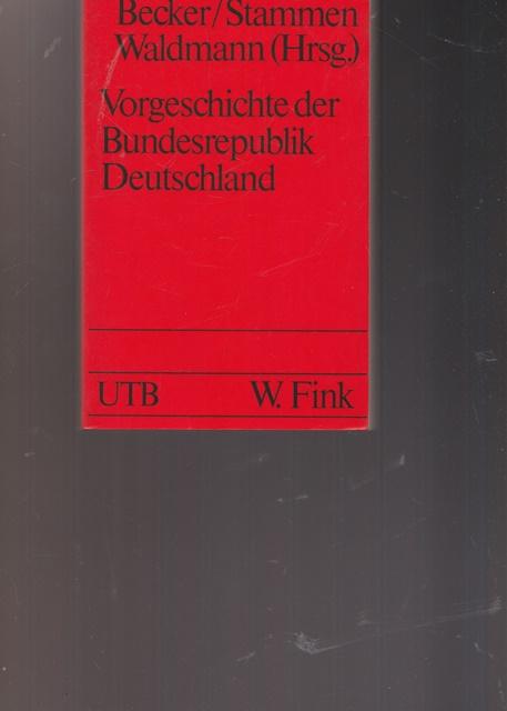 Vorgeschichte der Bundesrepublik Deutschland. Zweischen Kapitulation und Grundgesetz. UTB ( UNI-Taschenbücher 854.) - Becker, Josef, Theo Stammen und Peter ( Hrsg.) Waldmann
