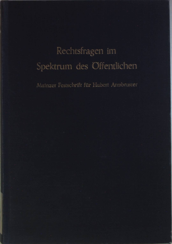 Rechtsfragen im Spektrum des Öffentlichen : Mainzer Festschr. für Hubert Armbruster. - Burkei, Franz und Dirk-Meints Polter