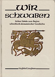 Wir Schwaben : sieben Fabeln zum Beginn schwäbisch-alemannischer Geschichte / Siegfried Junghans. Mit Zeichn. von Elke Knittel - Junghans, Siegfried (Verfasser)