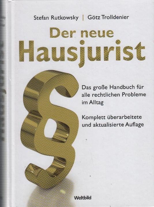 Der neue Hausjurist : das große Handbuch für alle rechtlichen Probleme im Alltag - Rutkowsky, Stefan ; Trolldenier, Götz