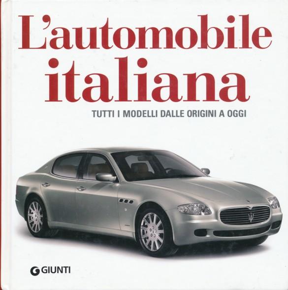 L'automobile italiana. Tutti i modelli dalle origini a oggi. - SESSA, ORNELLA, ALESSANDRO BRUNI, MASSIMO CLARKE & FEDERICO PAOLINI.