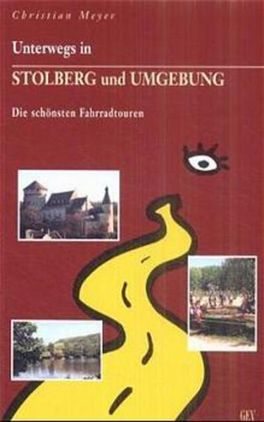 Unterwegs in Stolberg und Umgebung : die schönsten Fahrradtouren. Christian Meyer - Meyer, Christian