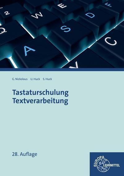 Tastaturschulung Textverarbeitung: Texteingabe, Textbearbeitung, Textgestaltung - Ulrike Huck, Gerhard Nickolaus