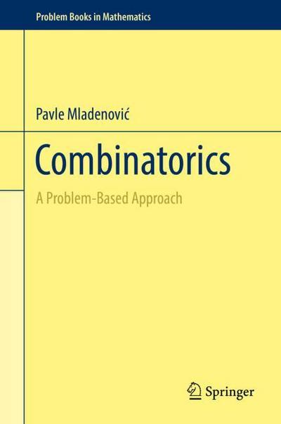 Combinatorics: A Problem-Based Approach (Problem Books in Mathematics) - Pavle Mladenovic