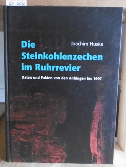 Die Steinkohlenzechen im Ruhrrevier. Daten und Fakten von den Anfängen bis 1997. 2.,überarb.u.erw.Aufl., - Huske, Joachim