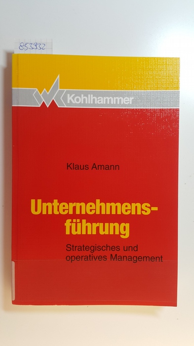 Unternehmensführung : strategisches und operatives Management - Amann, Klaus