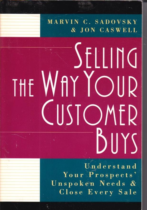 Selling the Way Your Customer Buys Understand Your Prospects Unspoken